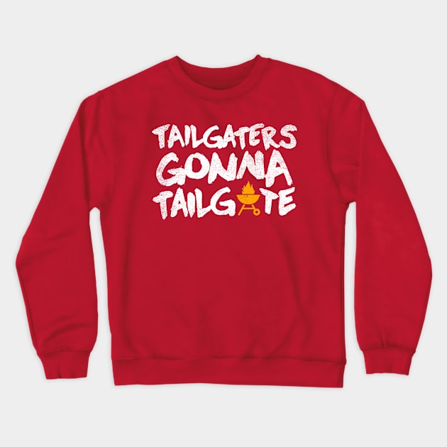 tailgaters gonna tailgate Crewneck Sweatshirt by fansascityshop